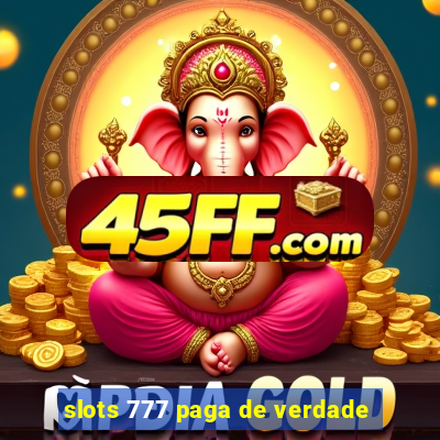 slots 777 paga de verdade